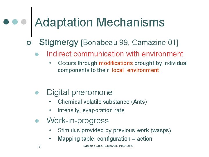 Adaptation Mechanisms Stigmergy [Bonabeau 99, Camazine 01] l Indirect communication with environment • l