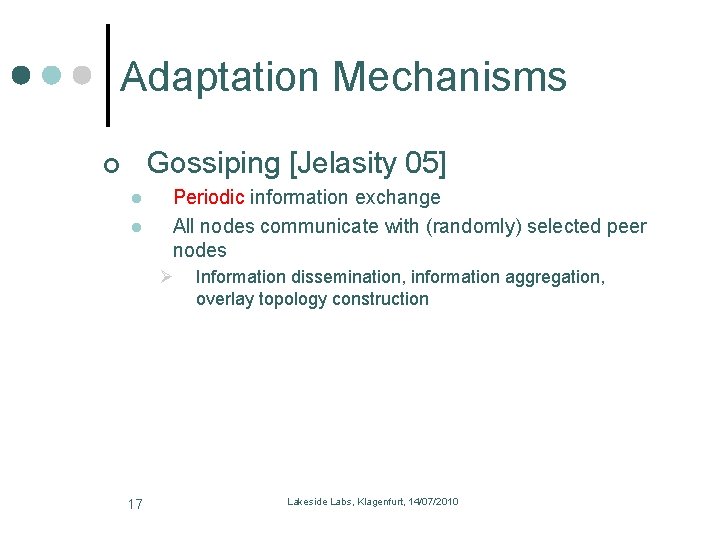 Adaptation Mechanisms Gossiping [Jelasity 05] l l Periodic information exchange All nodes communicate with