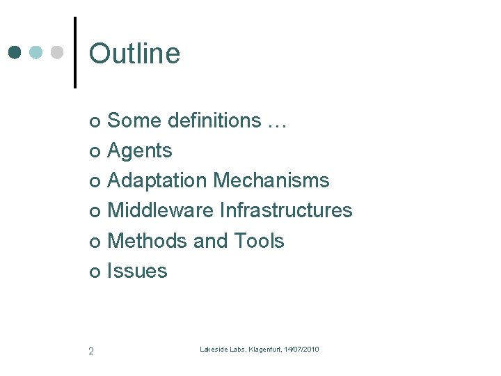 Outline Some definitions … Agents Adaptation Mechanisms Middleware Infrastructures Methods and Tools Issues 2