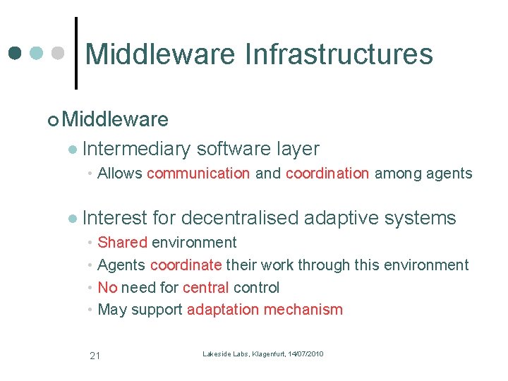 Middleware Infrastructures Middleware l Intermediary software layer • Allows communication and coordination among agents