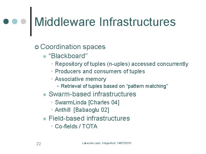 Middleware Infrastructures Coordination spaces l “Blackboard” • Repository of tuples (n-uples) accessed concurrently •