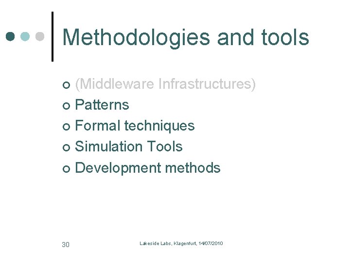Methodologies and tools (Middleware Infrastructures) Patterns Formal techniques Simulation Tools Development methods 30 Lakeside