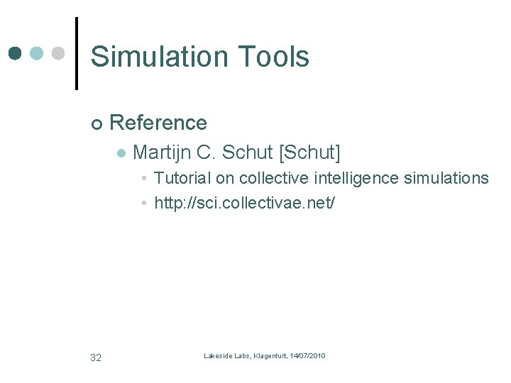 Simulation Tools Reference l Martijn C. Schut [Schut] • Tutorial on collective intelligence simulations