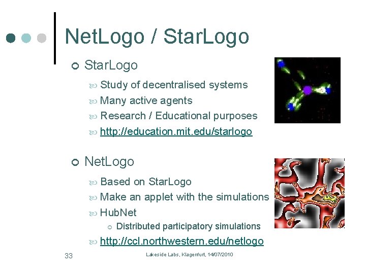 Net. Logo / Star. Logo Study of decentralised systems Many active agents Research /