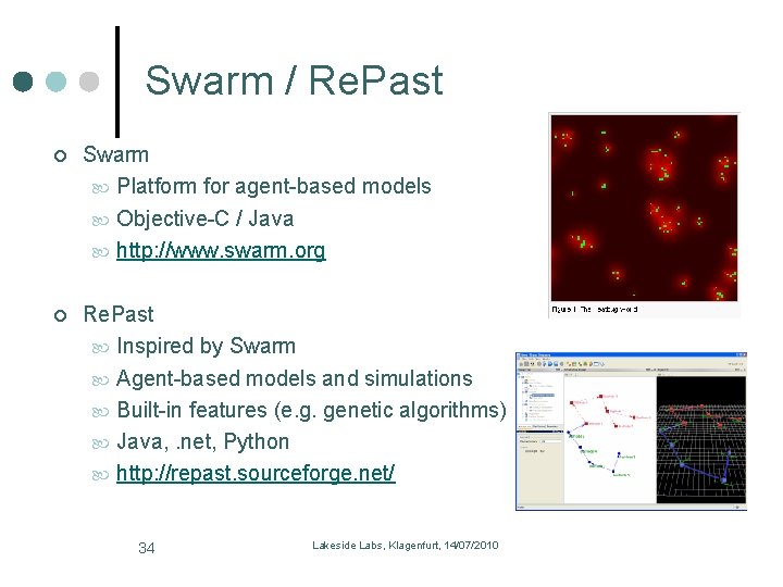 Swarm / Re. Past Swarm Platform for agent-based models Objective-C / Java http: //www.