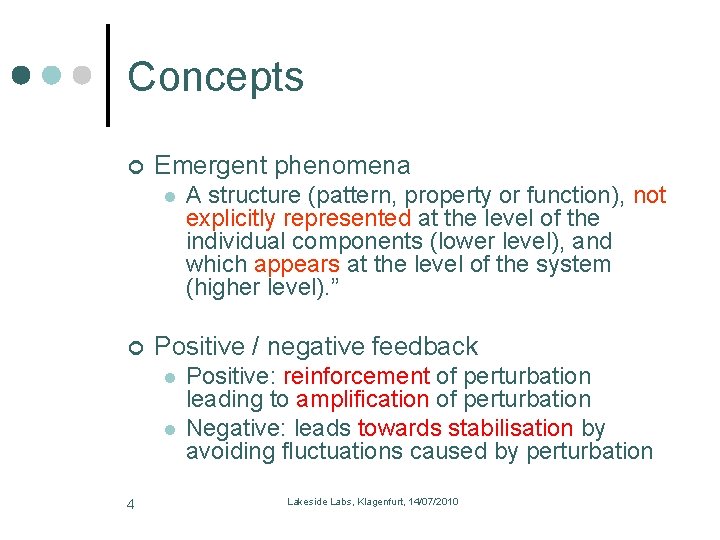 Concepts Emergent phenomena l Positive / negative feedback l l 4 A structure (pattern,