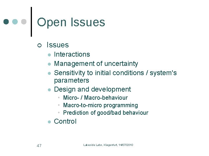 Open Issues l l Interactions Management of uncertainty Sensitivity to initial conditions / system's