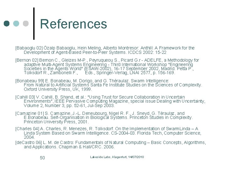 References [Babaoglu 02] Özalp Babaoglu, Hein Meling, Alberto Montresor: Anthill: A Framework for the