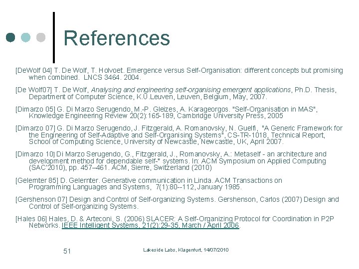 References [De. Wolf 04] T. De Wolf, T. Holvoet. Emergence versus Self-Organisation: different concepts