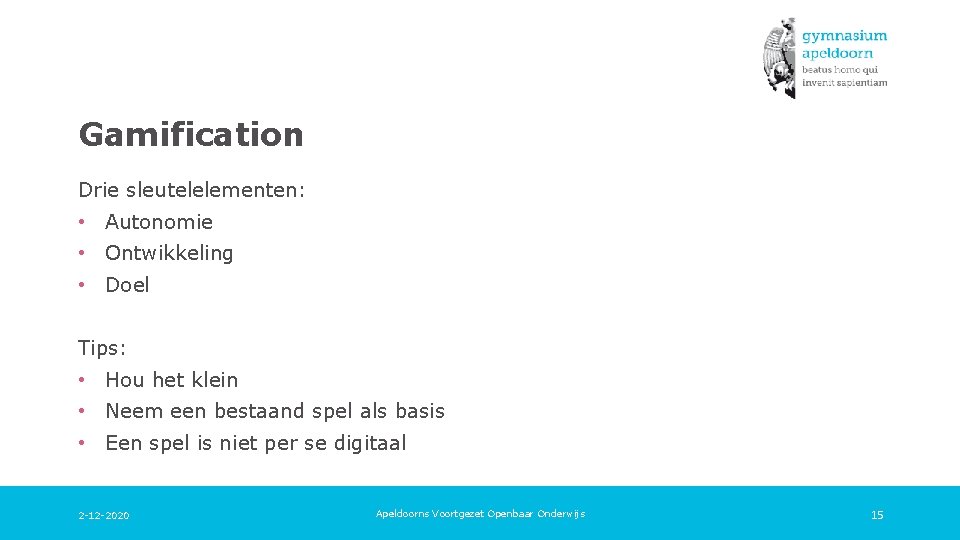 Gamification Drie sleutelelementen: • Autonomie • Ontwikkeling • Doel Tips: • Hou het klein