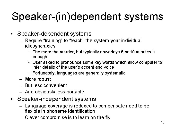 Speaker-(in)dependent systems • Speaker-dependent systems – Require “training” to “teach” the system your individual