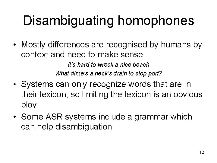 Disambiguating homophones • Mostly differences are recognised by humans by context and need to