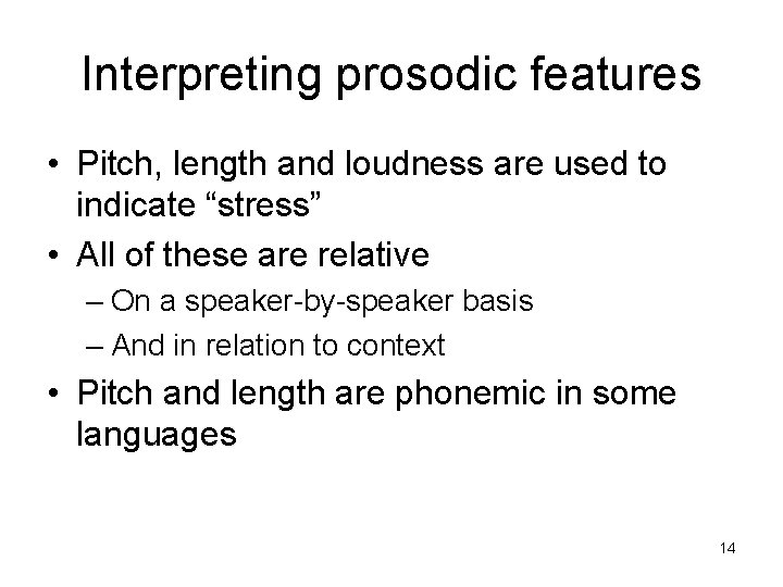 Interpreting prosodic features • Pitch, length and loudness are used to indicate “stress” •