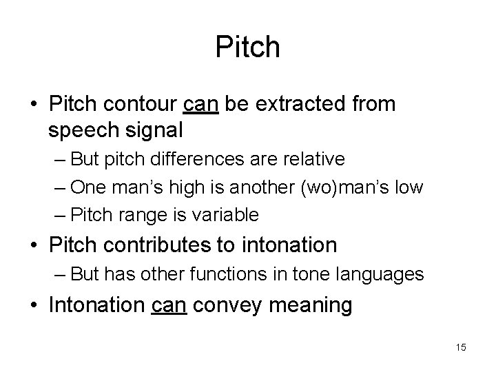 Pitch • Pitch contour can be extracted from speech signal – But pitch differences