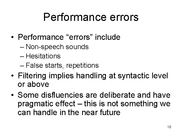 Performance errors • Performance “errors” include – Non-speech sounds – Hesitations – False starts,