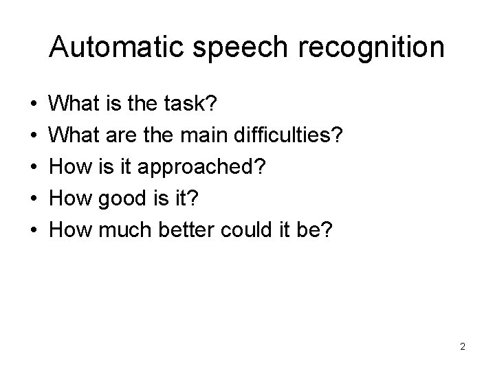 Automatic speech recognition • • • What is the task? What are the main