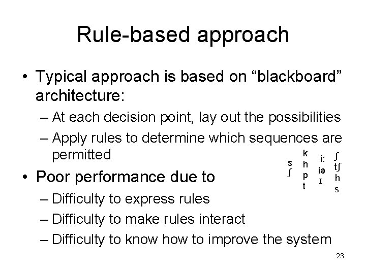 Rule-based approach • Typical approach is based on “blackboard” architecture: – At each decision