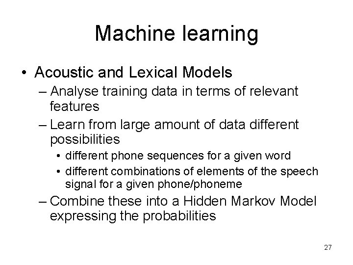 Machine learning • Acoustic and Lexical Models – Analyse training data in terms of