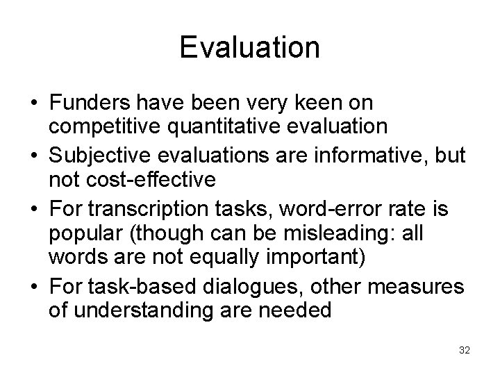 Evaluation • Funders have been very keen on competitive quantitative evaluation • Subjective evaluations