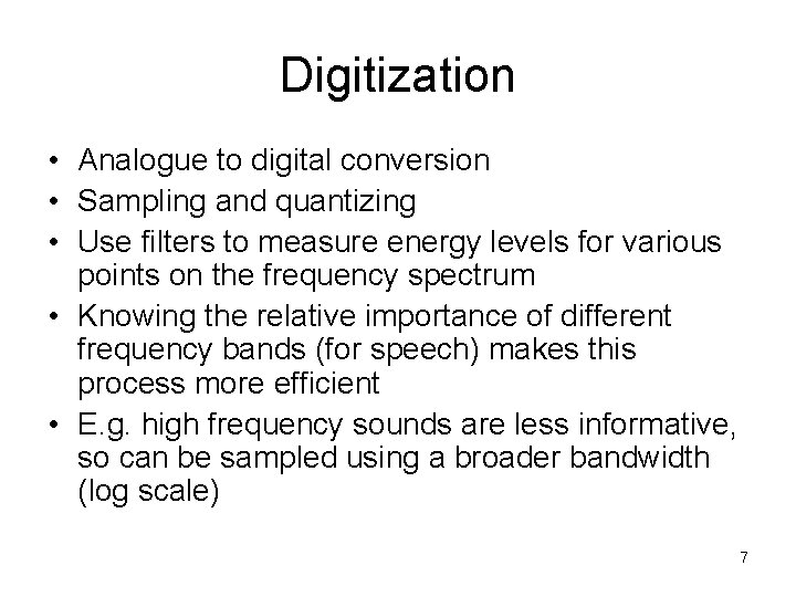 Digitization • Analogue to digital conversion • Sampling and quantizing • Use filters to