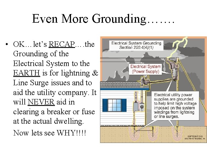 Even More Grounding……. • OK…let’s RECAP…. the Grounding of the Electrical System to the