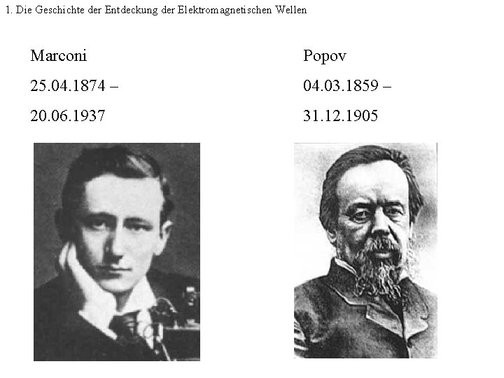 1. Die Geschichte der Entdeckung der Elektromagnetischen Wellen Marconi Popov 25. 04. 1874 –