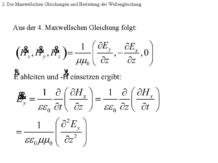 2. Die Maxwellschen Gleichungen und Herleitung der Wellengleichung Aus der 4. Maxwellschen Gleichung folgt: