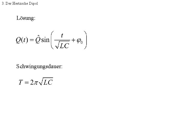 3. Der Hertzsche Dipol Lösung: Schwingungsdauer: 