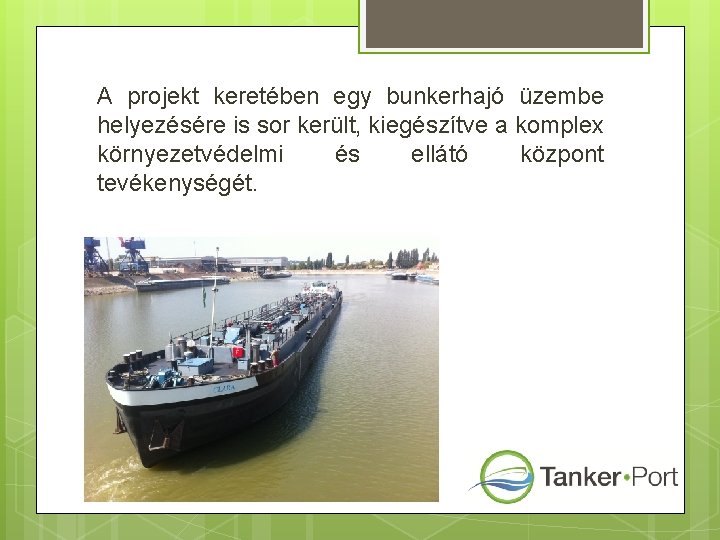 A projekt keretében egy bunkerhajó üzembe helyezésére is sor került, kiegészítve a komplex környezetvédelmi