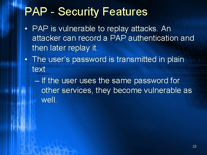 PAP - Security Features • PAP is vulnerable to replay attacks. An attacker can