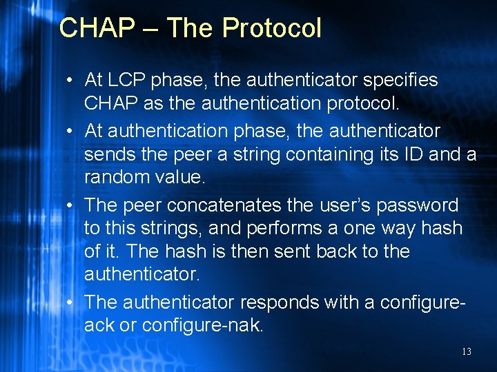 CHAP – The Protocol • At LCP phase, the authenticator specifies CHAP as the