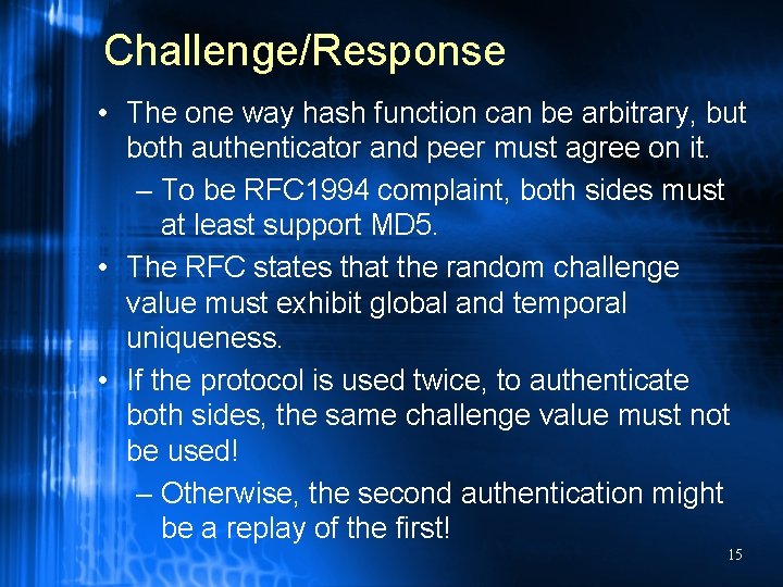 Challenge/Response • The one way hash function can be arbitrary, but both authenticator and