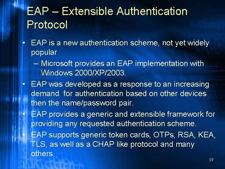 EAP – Extensible Authentication Protocol • EAP is a new authentication scheme, not yet