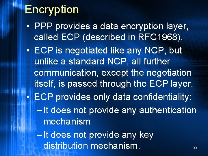 Encryption • PPP provides a data encryption layer, called ECP (described in RFC 1968).