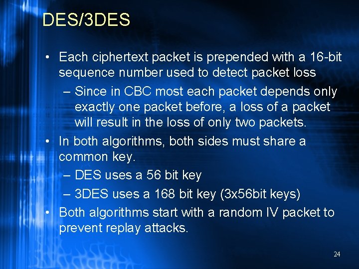 DES/3 DES • Each ciphertext packet is prepended with a 16 -bit sequence number