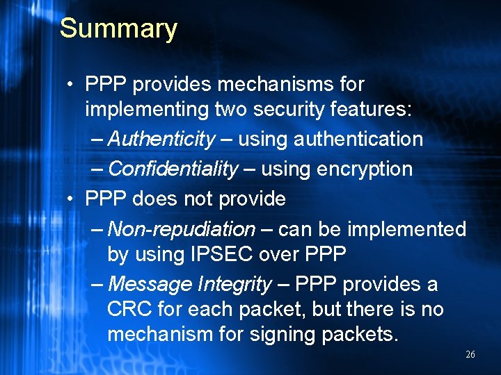 Summary • PPP provides mechanisms for implementing two security features: – Authenticity – using