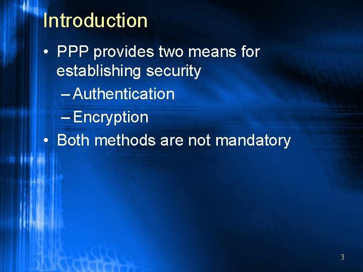 Introduction • PPP provides two means for establishing security – Authentication – Encryption •