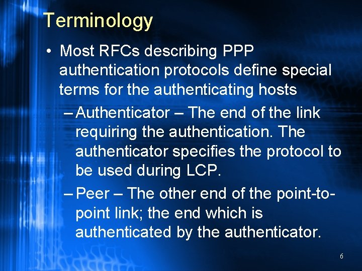 Terminology • Most RFCs describing PPP authentication protocols define special terms for the authenticating
