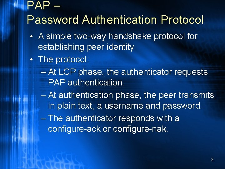 PAP – Password Authentication Protocol • A simple two-way handshake protocol for establishing peer