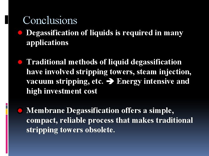 Conclusions Degassification of liquids is required in many applications Traditional methods of liquid degassification