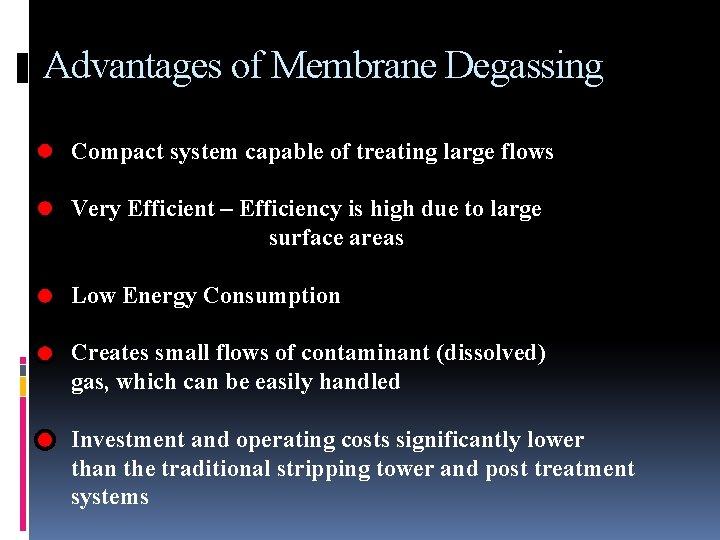 Advantages of Membrane Degassing Compact system capable of treating large flows Very Efficient –