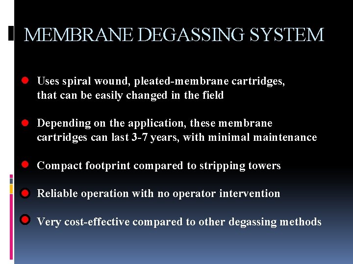 MEMBRANE DEGASSING SYSTEM Uses spiral wound, pleated-membrane cartridges, that can be easily changed in
