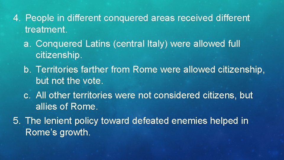 4. People in different conquered areas received different treatment. a. Conquered Latins (central Italy)