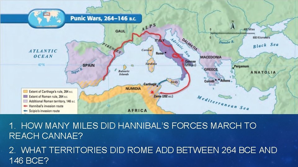 1. HOW MANY MILES DID HANNIBAL’S FORCES MARCH TO REACH CANNAE? 2. WHAT TERRITORIES