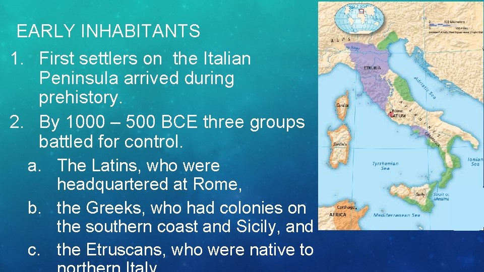 EARLY INHABITANTS 1. First settlers on the Italian Peninsula arrived during prehistory. 2. By