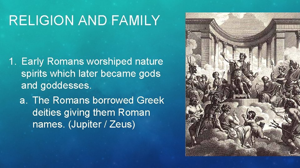 RELIGION AND FAMILY 1. Early Romans worshiped nature spirits which later became gods and