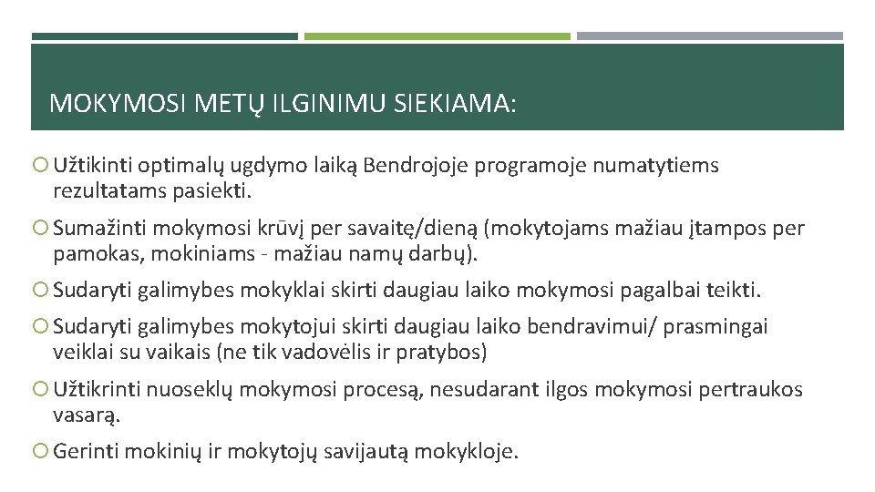 MOKYMOSI METŲ ILGINIMU SIEKIAMA: Užtikinti optimalų ugdymo laiką Bendrojoje programoje numatytiems rezultatams pasiekti. Sumažinti