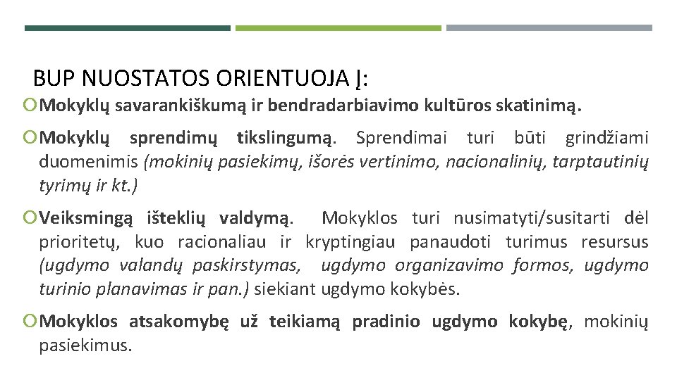 BUP NUOSTATOS ORIENTUOJA Į: Mokyklų savarankiškumą ir bendradarbiavimo kultūros skatinimą. Mokyklų sprendimų tikslingumą. Sprendimai