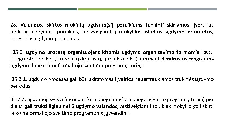 28. Valandos, skirtos mokinių ugdymo(si) poreikiams tenkinti skiriamos, įvertinus mokinių ugdymosi poreikius, atsižvelgiant į