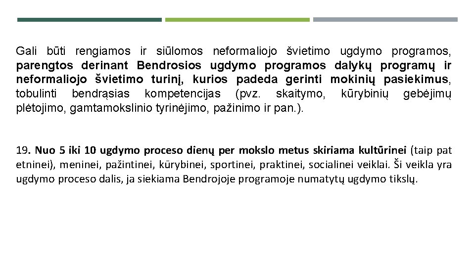 Gali būti rengiamos ir siūlomos neformaliojo švietimo ugdymo programos, parengtos derinant Bendrosios ugdymo programos